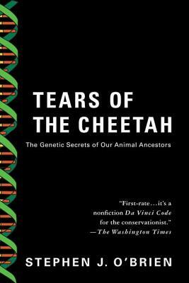 Tears of the Cheetah: And Other Tales from the Genetic Frontier by Stephen J. O'Brien