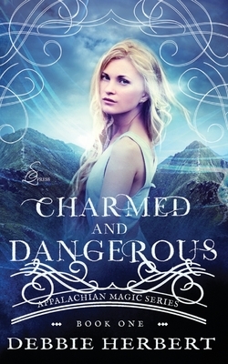 Charmed and Dangerous: An Appalachian Magic Novel by Debbie Herbert
