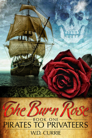 The Burn Rose: Pirates to Privateers by Rob Russell, W.D. Currie, Jake VanHuss