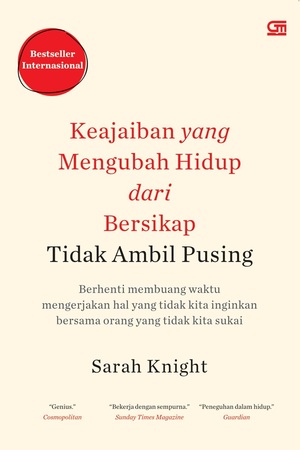 Keajaiban yang Mengubah Hidup dari Bersikap Tidak Ambil Pusing: Berhenti Membuang Waktu Mengerjakan Hal yang Tidak Kita Inginkan Bersama Orang yang Tidak Kita Sukai by Sarah Knight