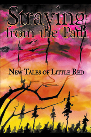 Straying from the Path: New Tales of Little Red by Jennifer Moore, Imogen Howson, Scáth Beorh, Greg O. Weatherford, H. Anne Stoj, Fraser Sherman, David Sklar, Lee Pletzers, Jessica Corra, Genevieve Valentine, A.J. Odasso, Teresa Wymore, JoSelle Vanderhooft, Batya Deene, Hilary J. Nowack, Angela Rega, Jo M. Thomas