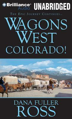 Wagons West Colorado! by Dana Fuller Ross