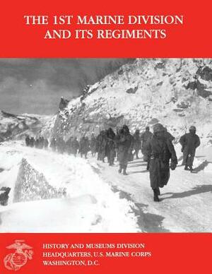 The 1st Marine Division and Its Regiments by Robert V. Aquilina, Shelia P. Gramblin, Ann A. Ferrante