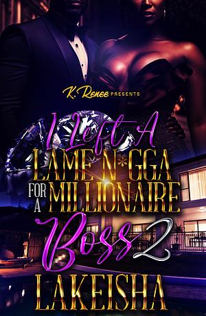 I Left A Lame N*gga For A Millionaire Boss 2 by LaKeisha, LaKeisha