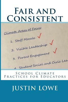 Fair and Consistent: School Climate Practices for Educators by Justin Lowe