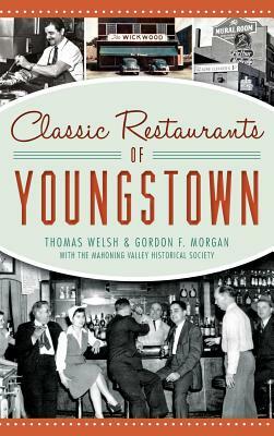 Classic Restaurants of Youngstown by Gordon F. Morgan, Thomas Welsh