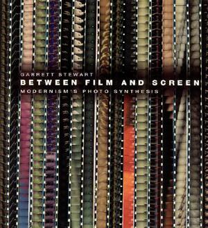 Between Film and Screen: Modernism's Photo Synthesis by Garrett Stewart