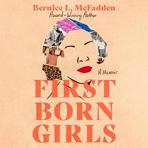 Firstborn Girls: A Memoir by Bernice L. McFadden