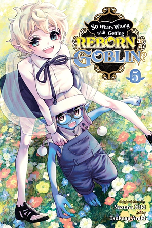 So What's Wrong with Getting Reborn as a Goblin?, Vol. 5 by Nazuna Miki