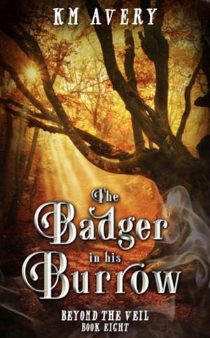 The Badger in His Burrow by K.M. Avery