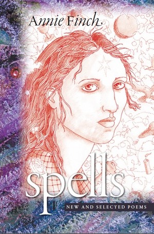 Spells: New and Selected Poems by Annie Finch