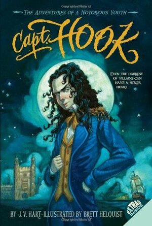 Capt. Hook: The Adventures of a Notorious Youth by J.V. Hart, Brett Helquist