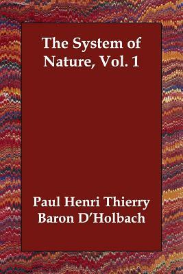The System of Nature, Vol. 1 by Paul Henri Thierry Baron D'Holbach