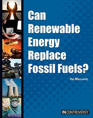 Can Renewable Energy Replace Fossil Fuels? by Hal Marcovitz