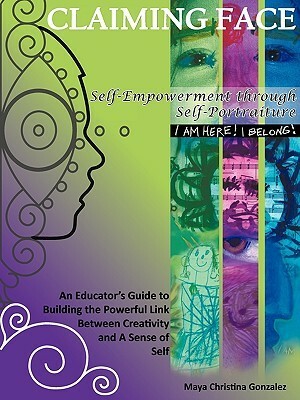 Claiming Face: Self-Empowerment Through Self-Portraiture by Maya Gonzalez, Matthew Smith, Maya Christina González