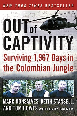 Out of Captivity: Surviving 1,967 Days in the Colombian Jungle by Keith Stansell, Tom Howes, Marc Gonsalves