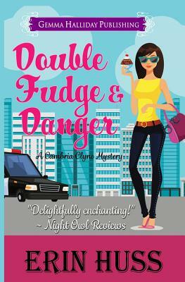 Double Fudge & Danger by Erin Huss