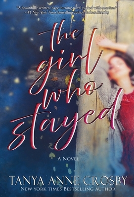 The Girl Who Stayed by Tanya Anne Crosby