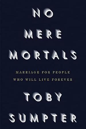 No Mere Mortals by Toby J. Sumpter