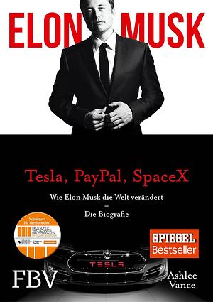 Elon Musk: Wie Elon Musk die Welt verändert by Ashlee Vance, Elon Musk