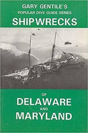 Ship Wrecks of Delaware and Maryland by Gary Gentile