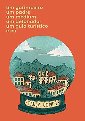 um garimpeiro, um padre, um médium, um detonador, um guia turístico e eu by paula gomes, paula gomes