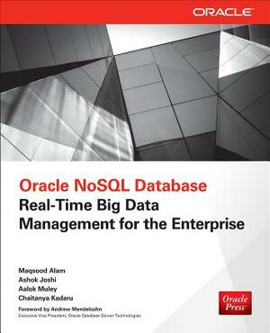 Oracle Nosql Database: Real-Time Big Data Management for the Enterprise by Aalok Muley, Maqsood Alam, Chaitanya Kadaru