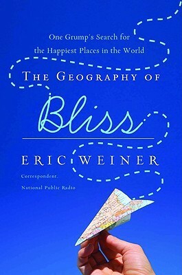 The Geography Of Bliss by Eric Weiner
