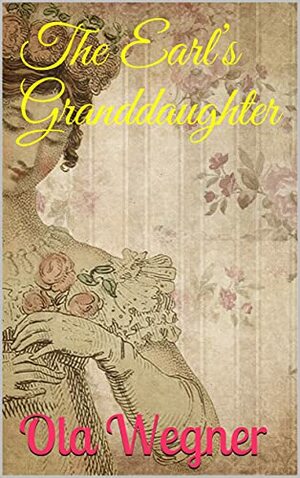 The Earl's Granddaughter by Ola Wegner