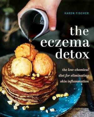 The Eczema Detox: the low-chemical diet for eliminating skin inflammation by Karen Fischer