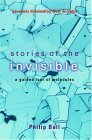 Stories of the Invisible: A Guided Tour of Molecules by Philip Ball