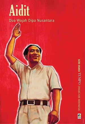 Aidit: Dua Wajah Dipa Nusantara by Tim Buku TEMPO