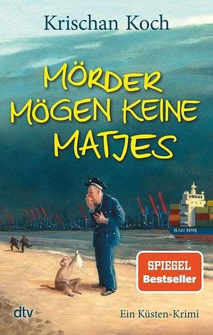 Mörder mögen keine Matjes: ein Küsten-Krimi by Krischan Koch