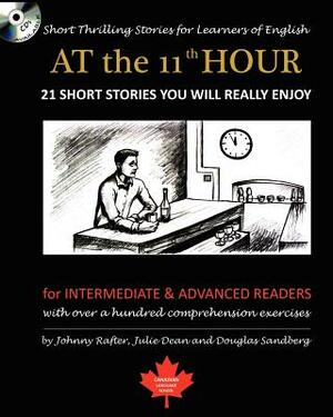 At the 11th Hour: Short Thrilling Stories for Learners of English. Twenty-One ESL Stories You Will Really Enjoy. by Douglas Sandberg, Johnny Rafter, Julie Dean