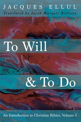 To Will & To Do by Jacques Ellul