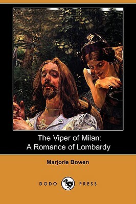 The Viper of Milan: A Romance of Lombardy (Dodo Press) by Marjorie Bowen