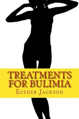 Treatments For Bulimia: What Is Bulimia And How To Cure Bulimia In 30 Days by Esther Jackson