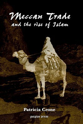 Meccan Trade and the Rise of Islam by Patricia Crone