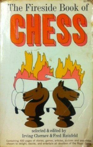 Fireside Book of Chess by Fred Reinfeld, Irving Chernev