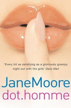 Dot Homme: the perfect upbeat and unputdownable romantic comedy to settle down with… by Jane Moore, Jane Moore