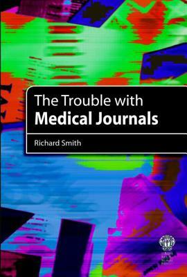 The Trouble with Medical Journals by Richard Smith