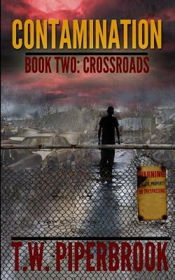 Contamination 2: Crossroads by T. W. Piperbrook
