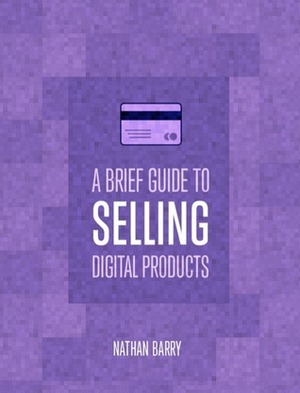 A brief guide to selling digital products by Nathan Barry