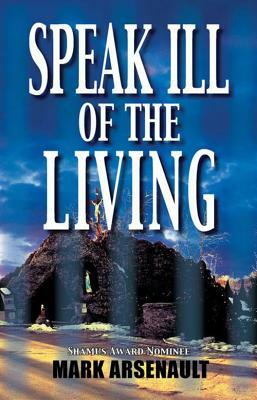 Speak Ill of the Living: An Eddie Bourque Mystery by Mark Arsenault