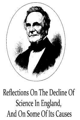 Reflections On The Decline Of Science In England, And On Some Of Its Causes by Charles Babbage