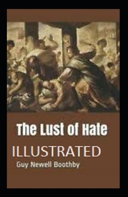 The Lust of Hate Illustrated by Guy Newell Boothby