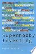 Superhobby Investing: Making Money from Antiques, Coins, Stamps, Wine, Woodland and Other Alternative Assets by Peter Temple