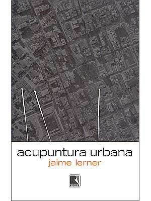 Acupuntura Urbana by Jaime Lerner