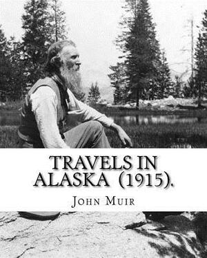 Travels in Alaska (1915). By: John Muir: John Muir ( April 21, 1838 - December 24, 1914) also known as "John of the Mountains", was a Scottish-Ameri by John Muir