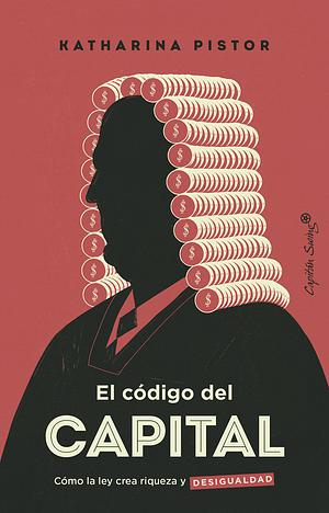 El código del capital by Katharina Pistor